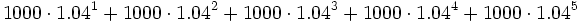 1000 \cdot 1.04^1 + 1000 \cdot 1.04^2 + 1000 \cdot 1.04^3 + 1000 \cdot 1.04^4 + 1000 \cdot 1.04^5