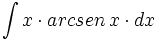 \int x \cdot arcsen \, x \cdot dx