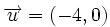 \overrightarrow{u}=(-4,0)