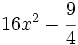 16x^2-\cfrac{9}{4}\;