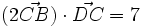 (2\vec{CB}) \cdot \vec{DC}=7