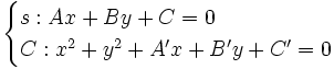 \begin{cases} s: Ax+By+C=0 \\ C: x^2+y^2+A'x+B'y+C'=0 \end{cases}