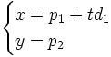 \begin{cases}x=p_1+td_1 \\ y=p_2 \end{cases}