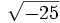 \sqrt{-25}\;