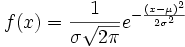 f(x)= \frac{1} { \sigma \sqrt{2 \pi}}e^{- \frac{(x- \mu )^2} {2 \sigma^2}}