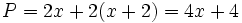 P=2x+2(x+2)=4x+4 \;\!