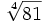 \sqrt [4]{81}