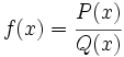 f(x)=\cfrac{P(x)}{Q(x)}