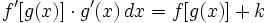 f'[g(x)] \cdot g'(x) \, dx = f[g(x)] + k