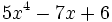 5x^4-7x+6\;