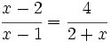 \cfrac{x-2}{x-1}=\cfrac{4}{2+x}