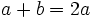 a+b=2a\;