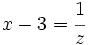 x-3=\cfrac{1}{z}