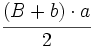 \cfrac {(B+b) \cdot a}{2}