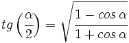 tg \, \Big( \cfrac{\alpha}{2} \Big) = \sqrt{\cfrac{1-cos \, \alpha}{1+cos \, \alpha}}