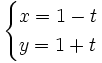 \begin{cases} x=1-t  \\ y=1+t  \end{cases}