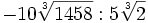 -10\sqrt[3]{1458} : 5\sqrt[3]{2}\;