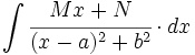 \int \cfrac{Mx+N}{(x-a)^2+b^2} \cdot dx