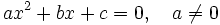 ax^2+bx+c=0, \quad a\ne 0