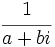 \cfrac{1}{a+bi}