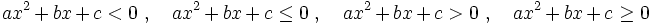 ax^2+bx+c<0 \ , \quad ax^2+bx+c \le 0 \ , \quad ax^2+bx+c>0 \ , \quad ax^2+bx+c \ge 0