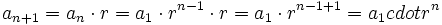 a_{n+1}=a_n \cdot r = a_1 \cdot r^{n-1} \cdot r = a_1 \cdot r^{n-1+1} = a_1 cdot r^n\;
