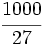 \cfrac{1000}{27}\;