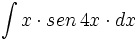 \int x \cdot sen \, 4x \cdot dx