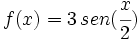 f(x)=3\,sen(\cfrac{x}{2})\;