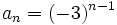 a_n=(-3)^{n-1}\;