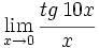 \lim_{x \to 0} \cfrac{tg \, 10x}{x}