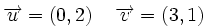 \overrightarrow{u}=(0,2) \, \quad \overrightarrow{v}=(3,1)