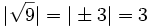 |\sqrt{9}|=|\pm 3|= 3\;