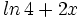 ln \, 4 + 2x