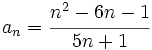 a_n=\cfrac{n^2-6n-1}{5n+1}\;