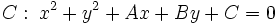 C: \; x^2+y^2+Ax+By+C=0