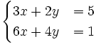 \begin{cases}3x+2y & = 5 \\ 6x+4y & = 1 \end{cases}