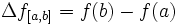 \Delta f_{[a,b]}=f(b)-f(a)\;