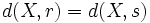 d(X,r)=d(X,s)\,