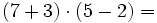 (7+3)\cdot(5-2)=