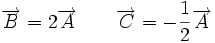 \overrightarrow{B}=2 \overrightarrow{A} \qquad \overrightarrow{C}=- \frac{1}{2} \overrightarrow{A}