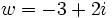 w=-3+2i\;