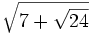 \sqrt{7+ \sqrt{24}}