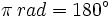 \pi \, rad = 180^\circ