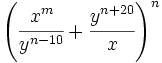 \left( \cfrac{x^m}{y^{n-10}}+\cfrac{y^{n+20}}{x} \right)^n\;