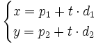 \begin{cases} x=p_1+ t\cdot d_1 \\ y=p_2+ t\cdot d_2 \end{cases}