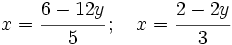 x=\cfrac{6-12y}{5}\, ; \quad x=\cfrac{2-2y}{3}