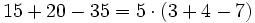 15 + 20 - 35 = 5 \cdot (3+4-7)\;