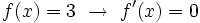 f(x)=3 \ \rightarrow \ f'(x)=0