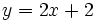 y = 2x + 2\;